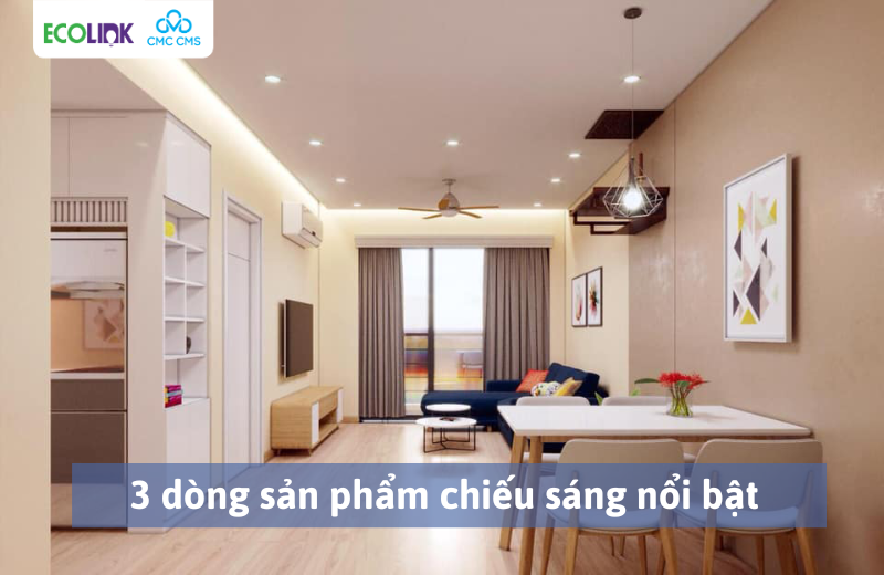 3 dòng sản phẩm chiếu sáng nổi bật của thương hiệu EcoLink